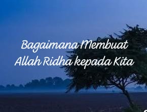 Bagaimana Membuat Allah Ridha kepada Kita – Mufti Menk