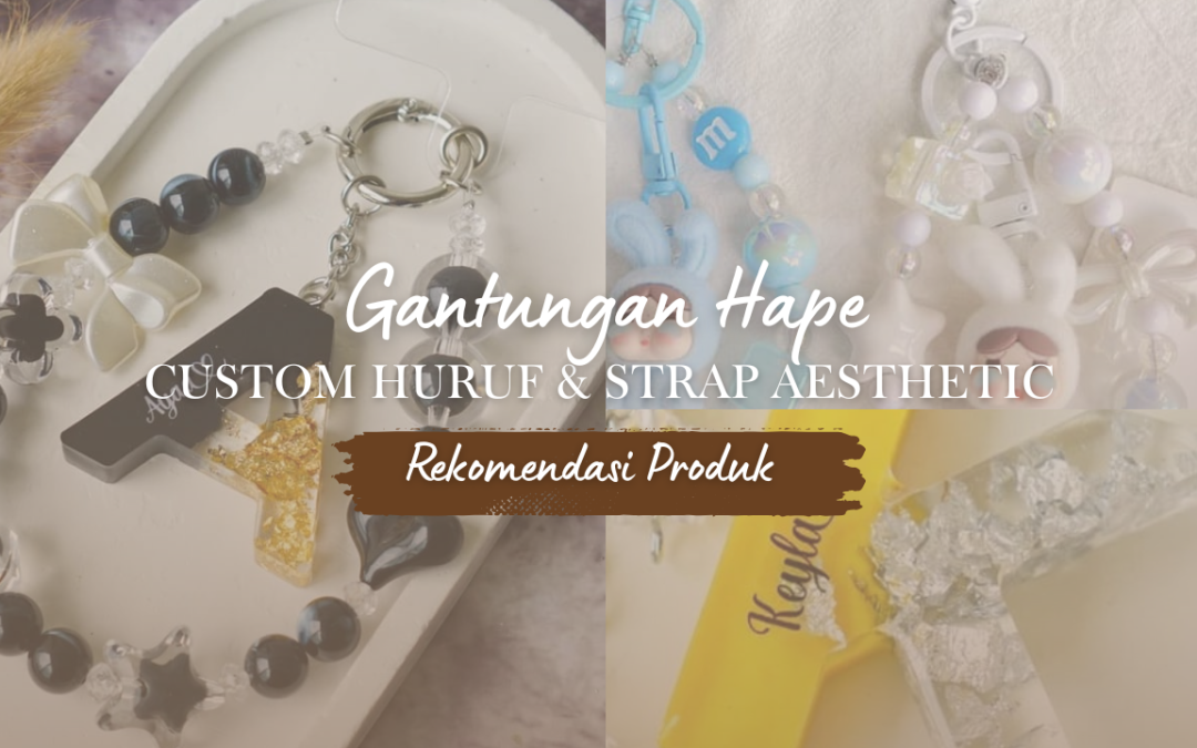 10 Rekomendasi Gantungan Hape Custom Huruf & Strap Aesthetic yang Lagi Viral (Lucu, Unik & Cocok Buat Hadiah)