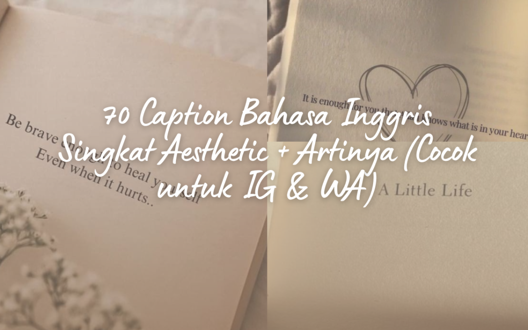 70 Caption Bahasa Inggris Singkat Aesthetic + Artinya (Cocok untuk IG & WA)