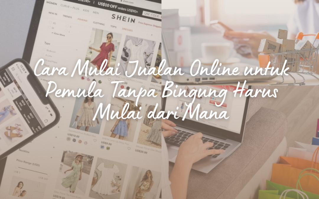 Cara Mulai Jualan Online untuk Pemula Tanpa Bingung Harus Mulai dari Mana