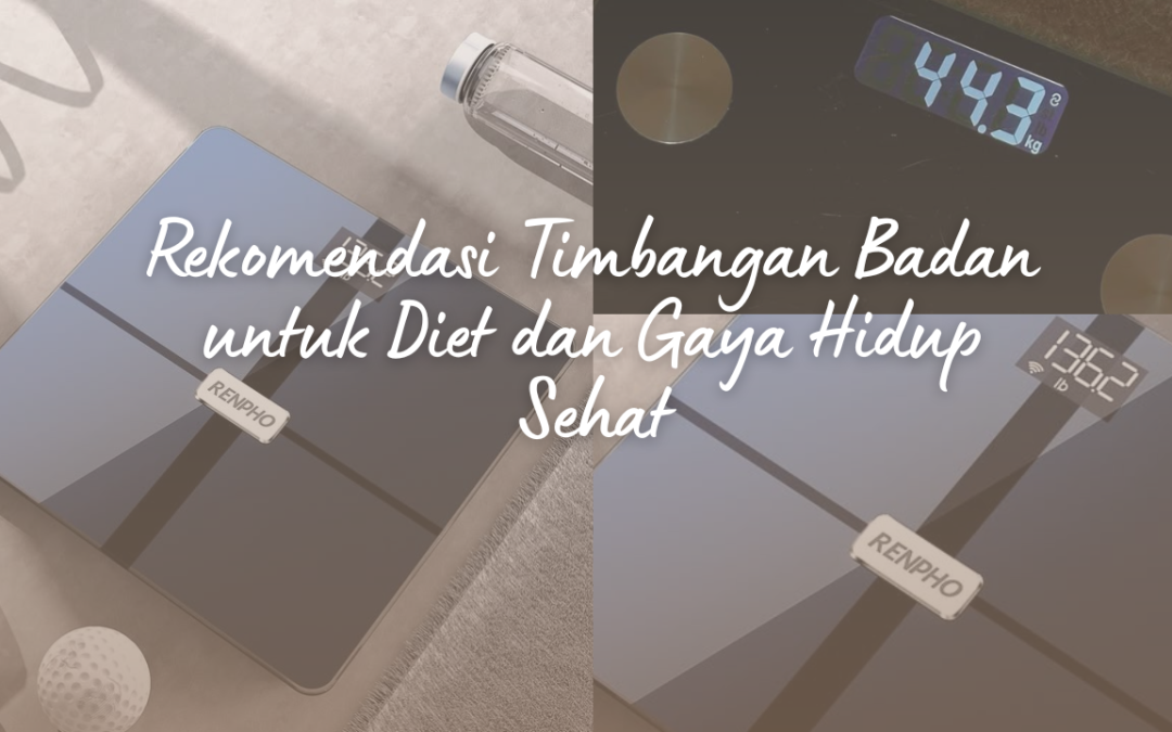Rekomendasi Timbangan Badan untuk Diet dan Gaya Hidup Sehat