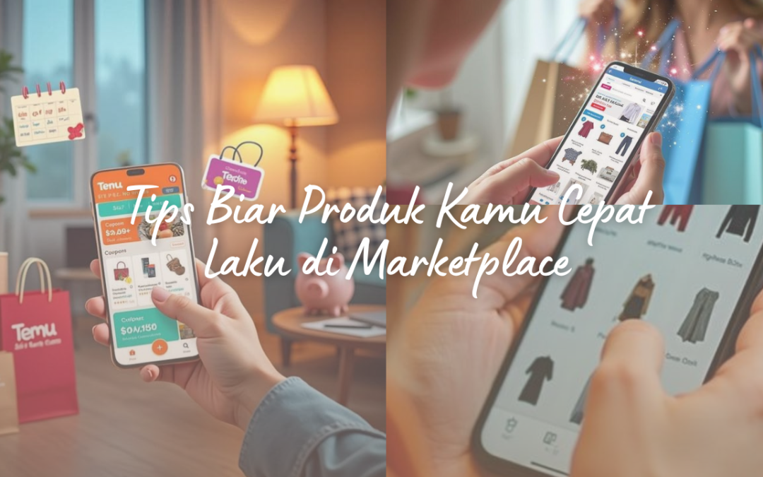 Tips Biar Produk Kamu Cepat Laku di Marketplace