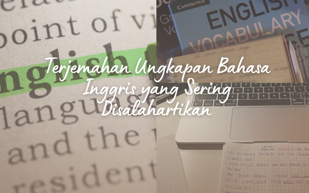 Terjemahan Ungkapan Bahasa Inggris yang Sering Disalahartikan