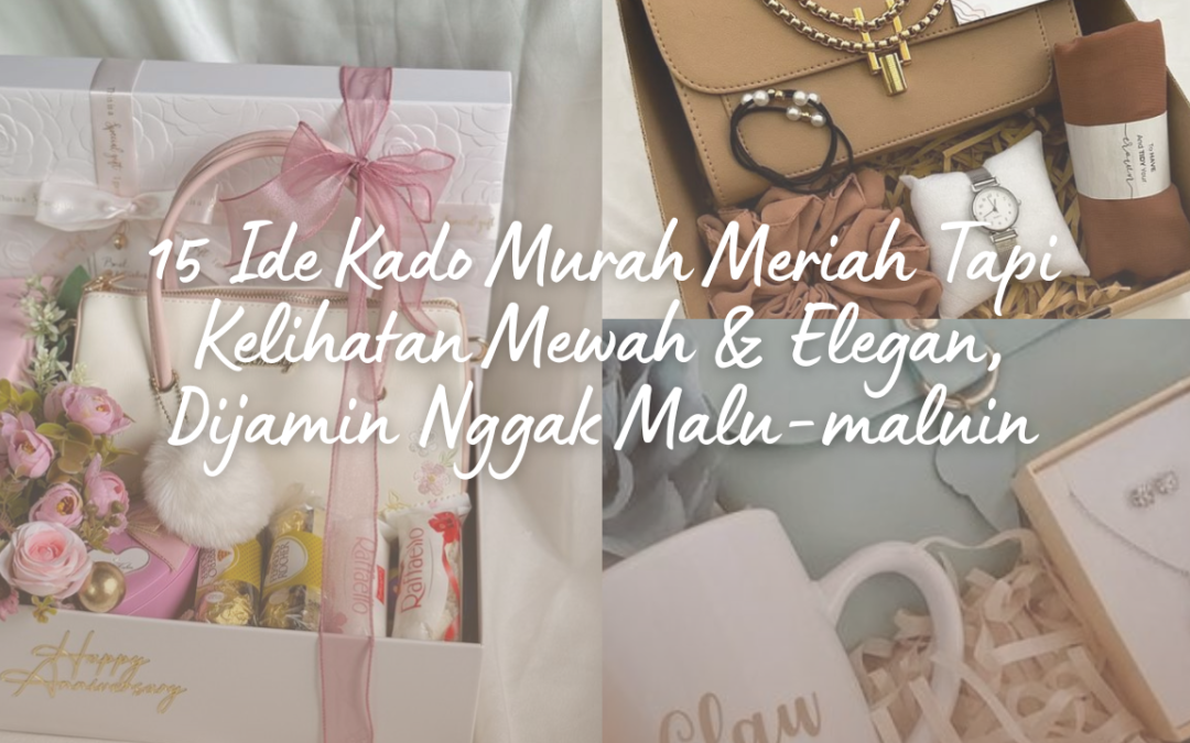 15 Ide Kado Murah Meriah Tapi Kelihatan Mewah & Elegan, Dijamin Nggak Malu-maluin